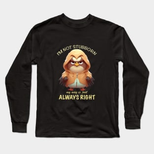 Eagle Bird I'm Not Stubborn My Way Is Just Always Right Cute Adorable Funny Quote Long Sleeve T-Shirt